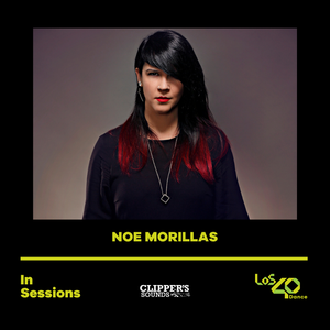 Noe Morillas - Los 40 DANCE In Sessions Clipper´s Sounds (End of 2021)