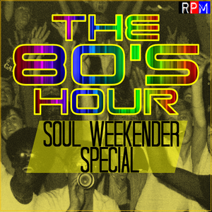 THE 80'S HOUR : SOUL WEEKENDER SPECIAL