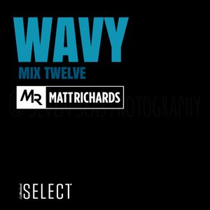 @DJMATTRICHARDS | WAVY MIX TWELVE