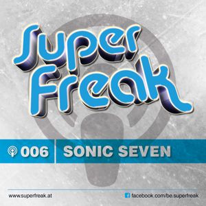 Superfreak! Podcast #006 [Sonic Seven]