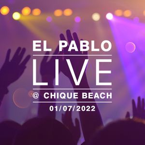 El Pablo LIVE @ Chique Beach (01-07-2022)
