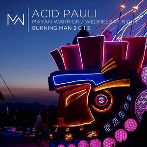 Acid Pauli - Mayan Warrior - Wednesday Night - Burning Man 2015