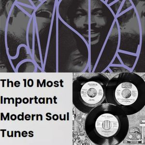 Modern Soul Matters: Andy Burns - The 10 Most Important Modern Soul Tunes