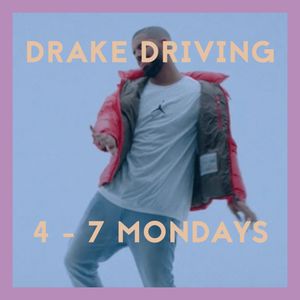 Drake Driving: 4 - 7 Mondays