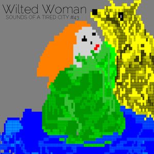 Sounds Of A Tired City #43: Wilted Woman