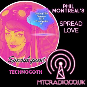 Phil Montreal's Spread Love Special guest  TECHNOGOTH January29 MTCradio.co.uk