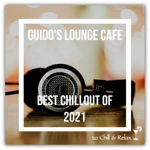 Guido's Lounge Cafe Broadcast 0513 Best Chillout Of 2021 (20211231)