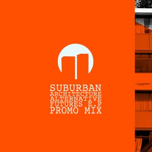 Suburban Architecture 'Alternative Futures E.P' Promo Mix