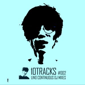 10TRACKS #002 [ LINO CONTINUOUS DJ MIXES ]
