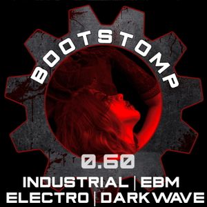 Bootstomp 0.60: Industrial | EBM | Electro | Darkwave