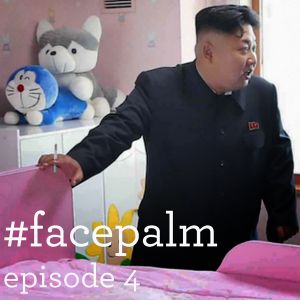 #Facepalm - Episode 4