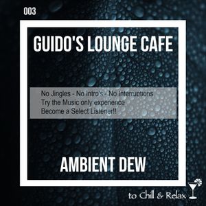 Guido's Lounge Cafe 003 Ambient Dew (Select)