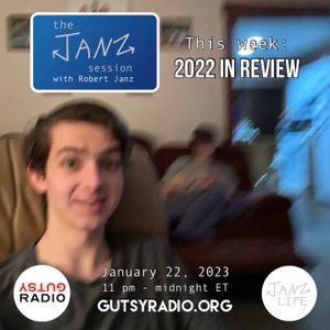 2022 In Review: The Janz Session #25 with Rob from MI | 1/22/23, 11 pm - 12 am on Gutsy Radio