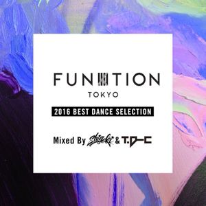 FUNKTION TOKYO 2016 Best Dance Selection By DJ SHIGEKI &DJ T.D-C