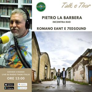 Talk & Thor Pietro La Barbera incontra Eant e 7EDsound 03-03-2022
