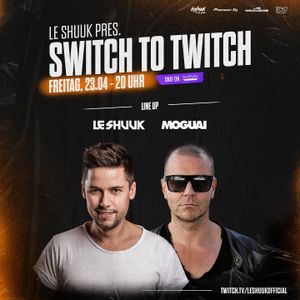 Le Shuuk & Moguai - Switch to Twitch 23.04.2021