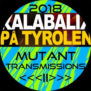 Mutant Transmissions Radio KALABALIK 2018 <<< II >>>