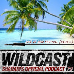 Sharam Wildcast Episode 70 - Live at BPM Festival (Part 0)