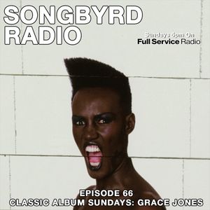 SongByrd Radio - Episode 66 - Classic Album Sundays: Grace Jones