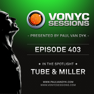 Paul van Dyk's VONYC Sessions 403 - Tube & Miller
