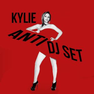 Kylie: The Anti DJ Set