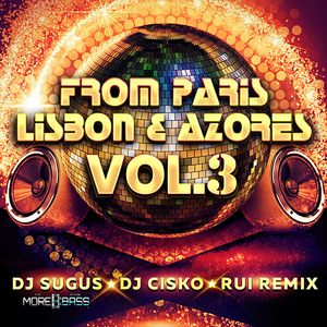 FROM PARIS LISBON & AZORES VOL.3 - DJ SUGUS DJ CISKO & RUI REMIX