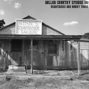 Dollar Country Episode 102:  Heartaches And Honky Tonks