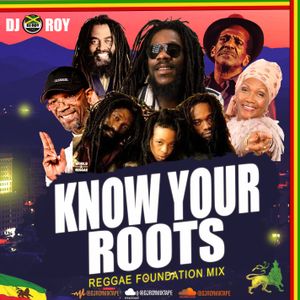 DJ ROY KNOW YOUR ROOTS FOUNDATION REGGAE MIX [OLD HITS]