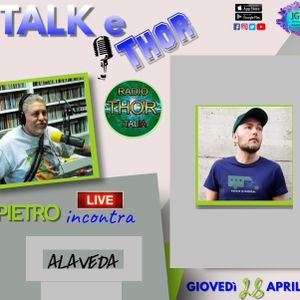 Talk & Thor Pietro La Barbera incontra ALAVEDA 28-04-2022