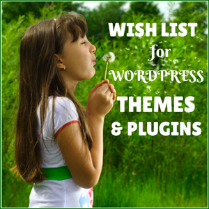 Optimize Your Blog: A WordPress Theme and Plugin Wish List