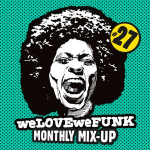 weLOVEweFUNK Monthly Mix-Up! #27 w/ DEES