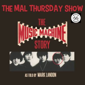 The Mal Thursday Show: The Music Machine Story