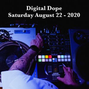 Digital Dope - Saturday August 22 - 2020