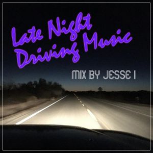 Late Night Driving Music - mix by Jesse I (Jan 2018)