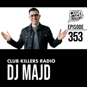 Club Killers Radio #353 - DJ MAJD