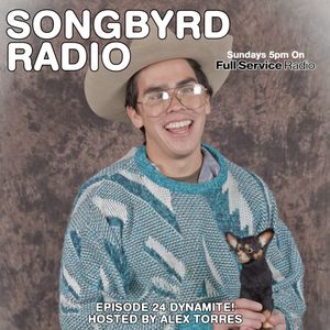 Songbyrd Radio - Episode 24 - Dynamite! w/ Alex Torres