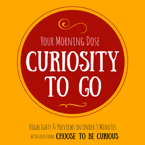 Curiosity to Go, Ep. 26: A Great Impelling Force
