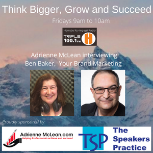 Think Bigger, Grow and Succeed with guest Ben Baker
