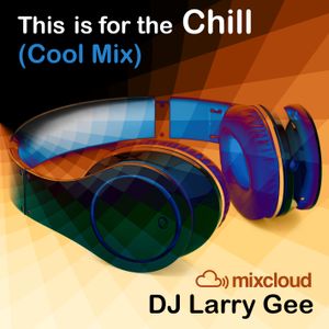 This is for the Chill (Cool Mix)