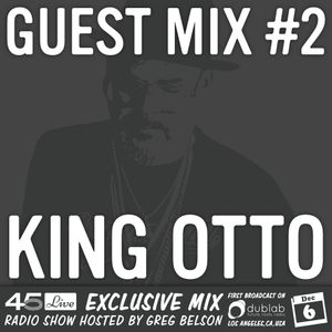 45 Live Radio Show pt. 99 - guest mix in session - KING OTTO