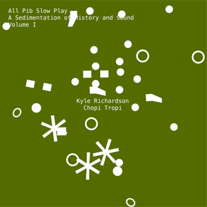 Chopi Tropi: Kyle Richardson for All Pib Slow Play Vol. I