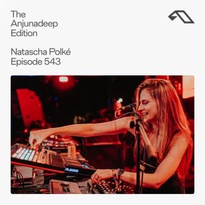 The Anjunadeep Edition 543 with Natascha Polké (Live at Anjunadeep Malta)
