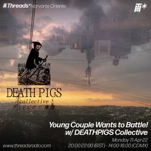 Young Couple Wants to Battle! w/ DEATHPIGS Collective (*CDMX) - 04-Apr-22