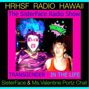 HRHSF Radio, The SisterFace Show Episode 5 : Transgender In The Life With Ms Valentine Portz