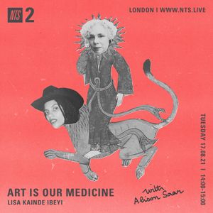 ART IS OUR MEDICINE W/ LISA KAINDE & ALISON SAAR  - 17th August 2021