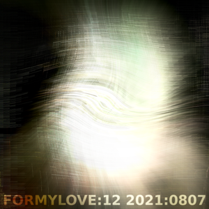 FORMYLOVE:12 2021:0807