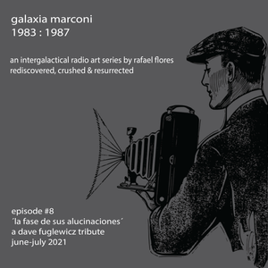 Galaxia Marconi #8: "La Fase de sus Alucinaciones"