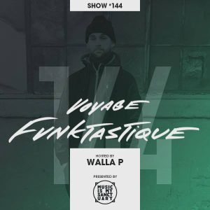 VOYAGE FUNKTASTIQUE - Show #144 (Hosted by Walla P)