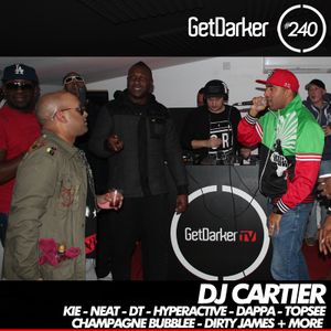DJ Cartier & MC DT, Neat, Kie, Champagne Bubblee, + more - GetDarker Podcast 240
