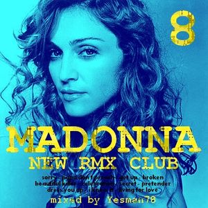 Madonna Vol 8 New Rmx Club Sorry Get Up Broken Celebration Pretender I Know It Living For Love By Yesman78 Mixcloud